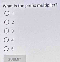 What is the prefix multiplier?
1
2
3
4
5
SUBMIT