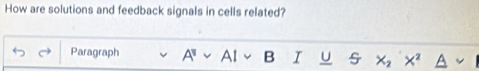 How are solutions and feedback signals in cells related? 
Paragraph 
A1 B I U X_2 X^2 A