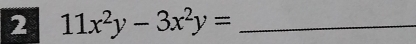 2 11x^2y-3x^2y= _