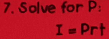 Solve for P :
I= Prt