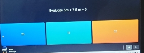 Evaluate 5m+7ifm=5
32
25
12