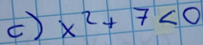 x^2+7<0</tex>