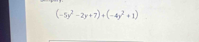 (-5y^2-2y+7)+(-4y^2+1)