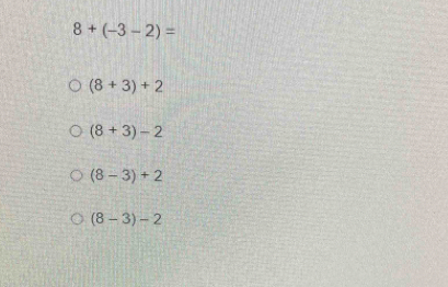 8+(-3-2)=
(8+3)+2
(8+3)-2
(8-3)+2
(8-3)-2