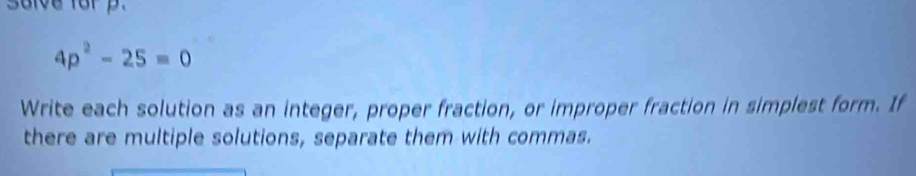Solved: solve for p. 4p^2-25=0 Write each solution as an integer ...
