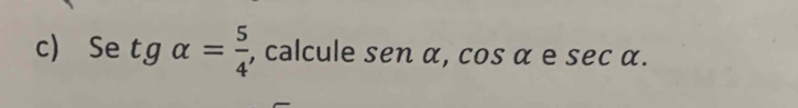 Se tgalpha = 5/4  , calcule senalpha , cos alpha e sec alpha.