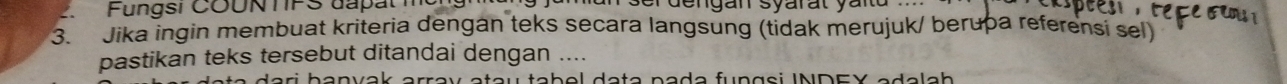 a Fungsi COUN TFS dapat m 
3. Jika ingin membuat kriteria dengan teks secara langsung (tidak merujuk/ berupa referensi sel) 
pastikan teks tersebut ditandai dengan ....