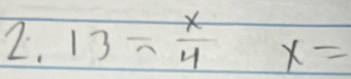 13= x/4 x=