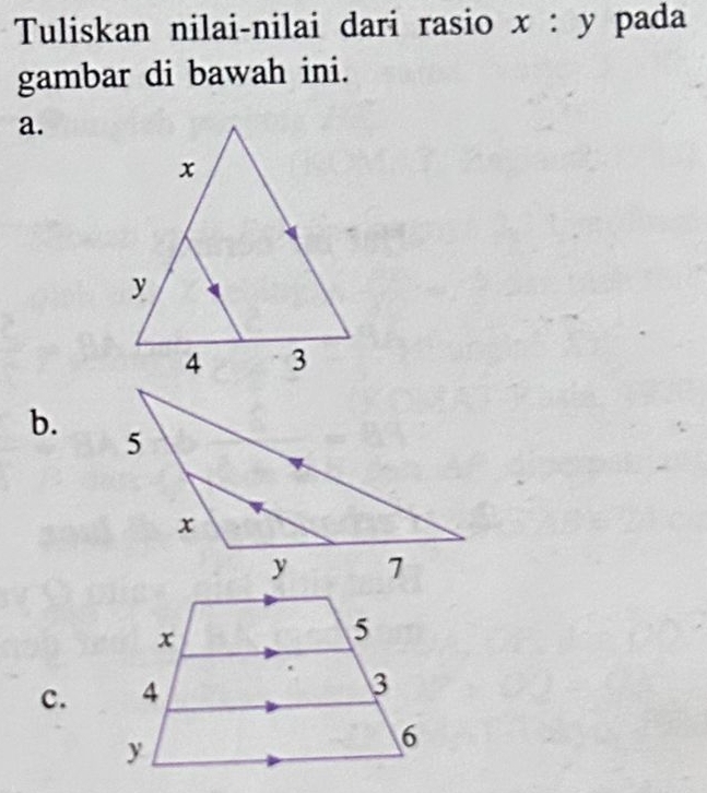 Tuliskan nilai-nilai dari rasio x : y pada 
gambar di bawah ini. 
a. 
b. 
c.