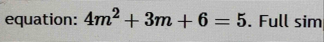 equation: 4m^2+3m+6=5. Full sim