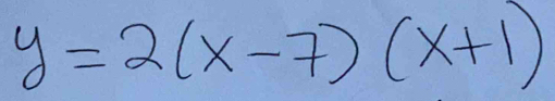 y=2(x-7)(x+1)