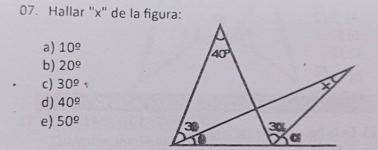 Hallar ''x'' de la figura:
a) 10^(_ circ)
b) 20^(_ circ)
c) 30^(_ circ)
d) 40^(_ circ)
e) 50^(_ circ)