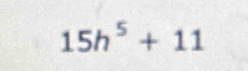 15h^5+11