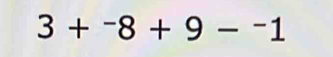 3+^8+9-1