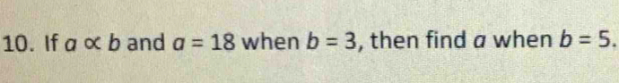 If aalpha b and a=18 when b=3 , then find a when b=5.