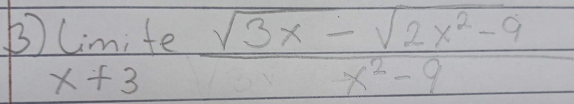 lim _x+3 (sqrt(3x)-sqrt(2x^2-9))/x^2-9 
-