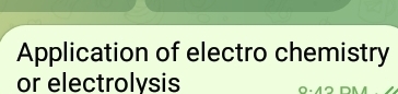 Application of electro chemistry 
or electrolysis