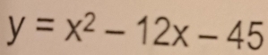 y=x^2-12x-45