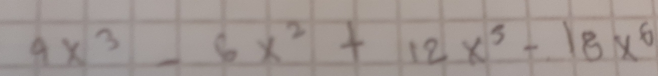 9x^3-6x^2+12x^5-18x^6