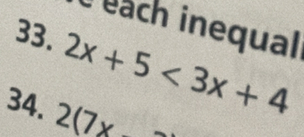 each inequal 
33.
2x+5<3x+4
34. 2(7x_ 