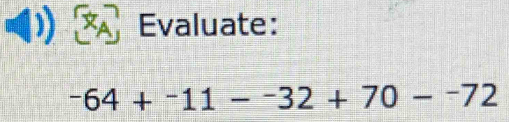 Evaluate:
-64+^-11-^-32+70-^-72