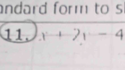 ndard form to s
11)x+2x-4