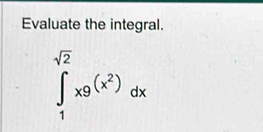 Evaluate the integral.
∈tlimits _1^((sqrt(2))x9^((x^2)))dx