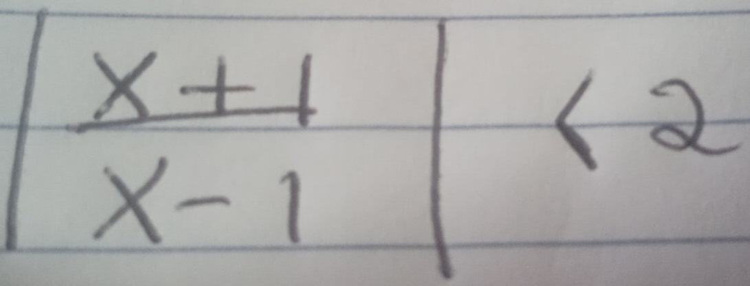 | (x+1)/x-1 |<2</tex>