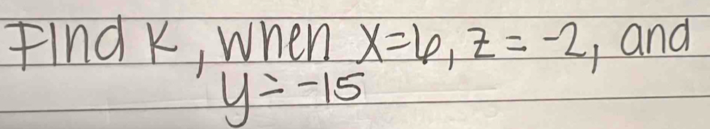 Find k, when x=6, z=-2 , and
y=-15