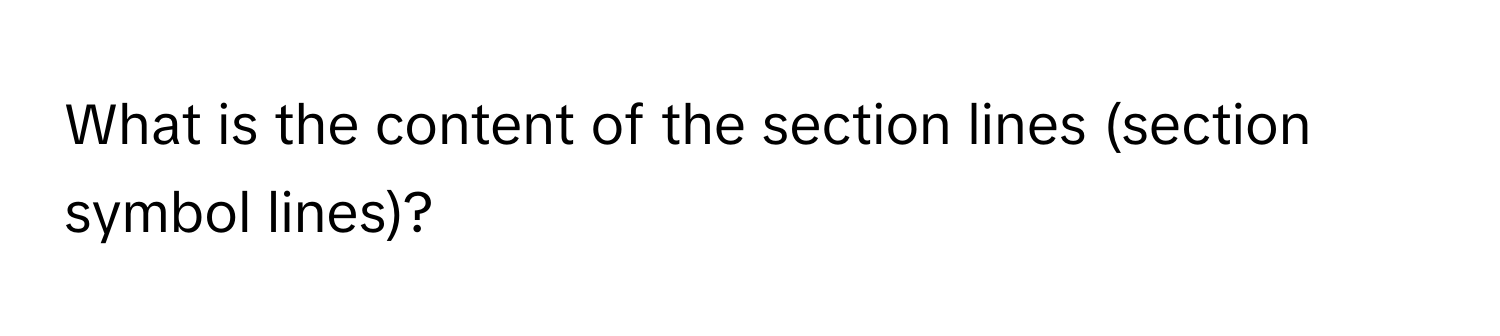 What is the content of the section lines (section symbol lines)?