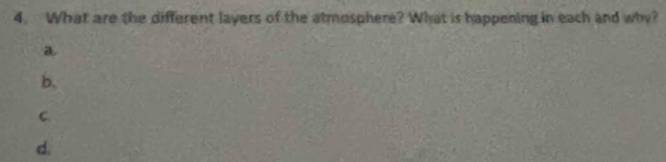 What are the different layers of the atmosphere? What is happening in each and why? 
a 
b, 
C. 
d.