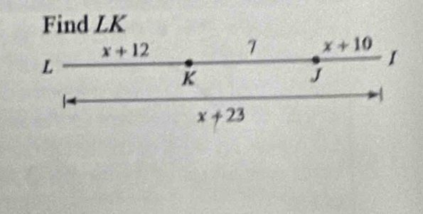 Find LK
x+12
7 x+10
L
1
K
J

-
x+23