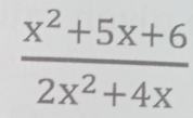  (x^2+5x+6)/2x^2+4x 