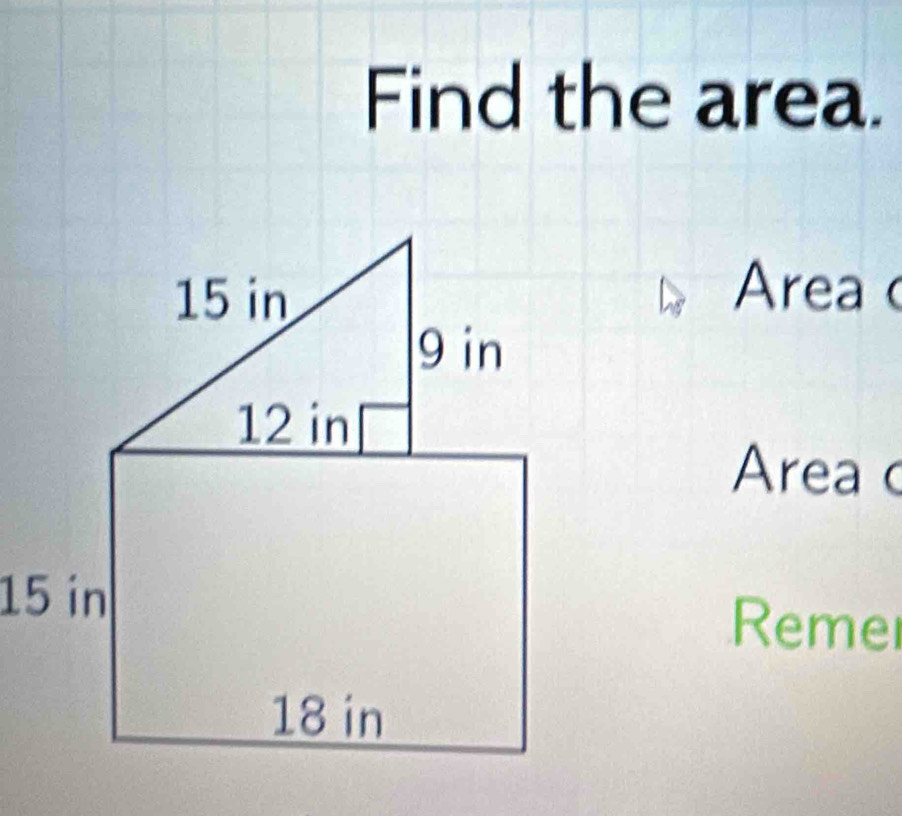 Find the area. 
Area 
Area c 
Reme