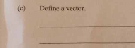 Define a vector. 
_ 
_