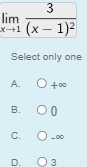 Select only one
A. +∈fty
B. 0
C. _∞
D. 3