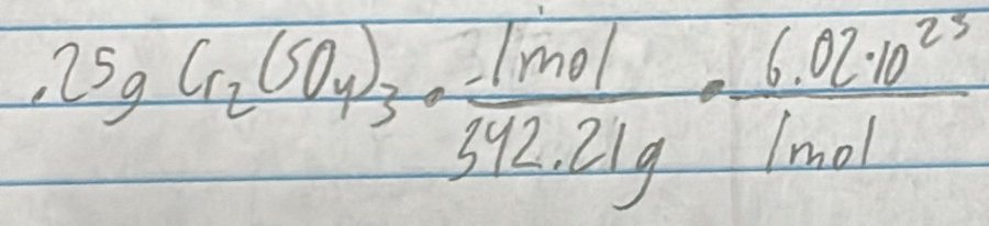 25gCr_2(SO_4)_3·  1mol/342.21g = (6.02· 10^(23))/1mol 