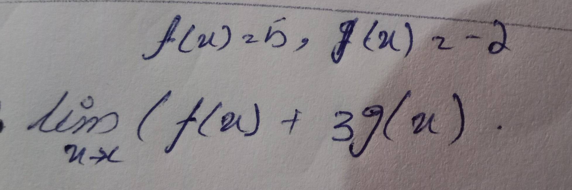 f(x)=5, g(x)=-2
limlimits _xto x(f(x)+3g(x).