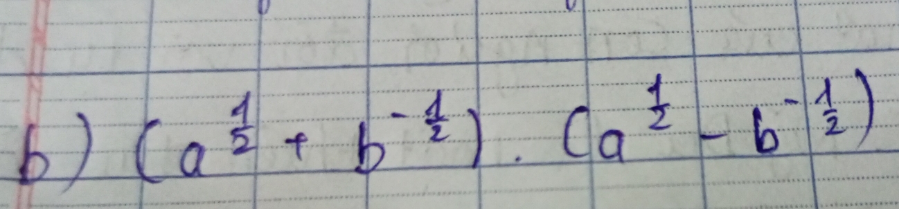 (a^(frac 1)2+b^(-frac 1)2)· (a^(frac 1)2-b^(-frac 1)2)