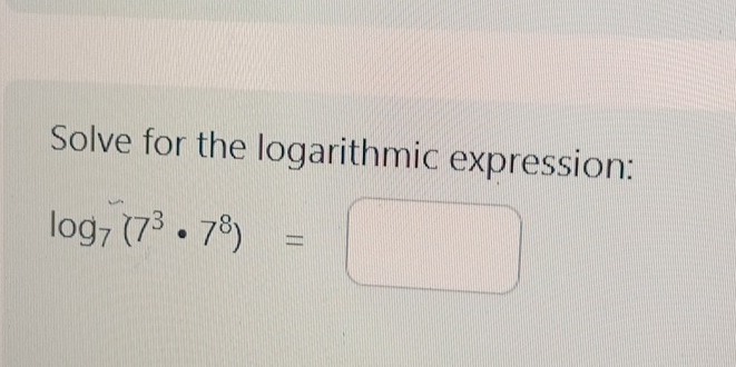 Solve for the logarithmic expression:
log _7(7^3· 7^8)=