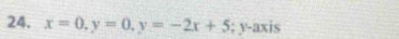 x=0, y=0, y=-2x+5; y-axis