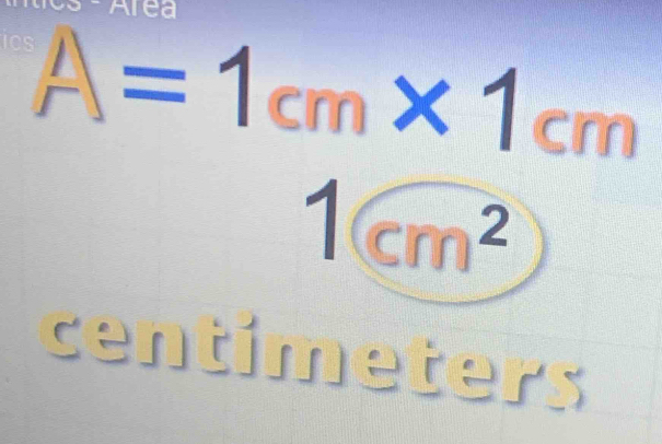 ea
A=1cm* 1cm
1cm^2
centimeters