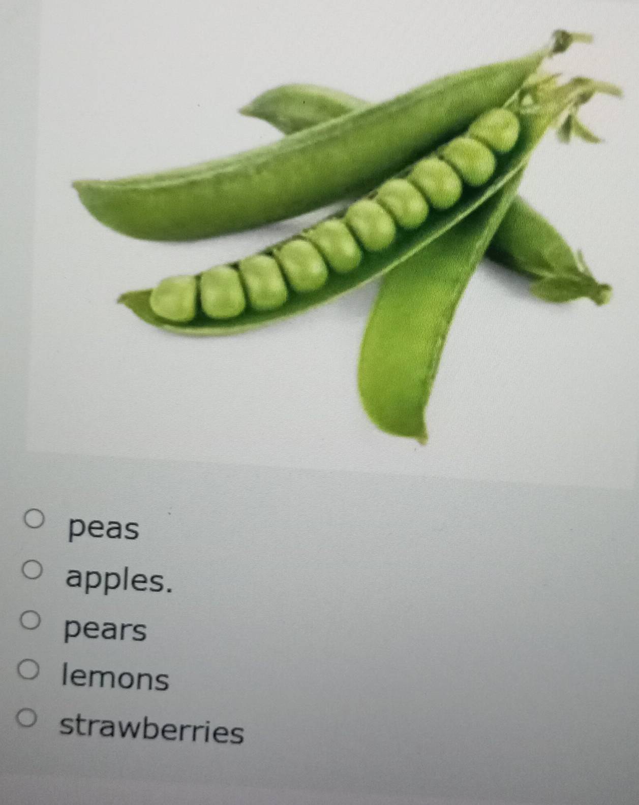 peas
apples.
pears
lemons
strawberries