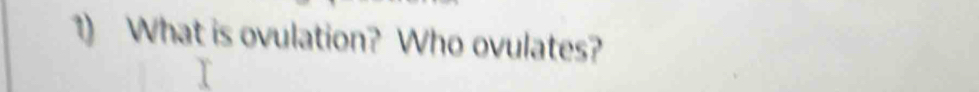 What is ovulation? Who ovulates?