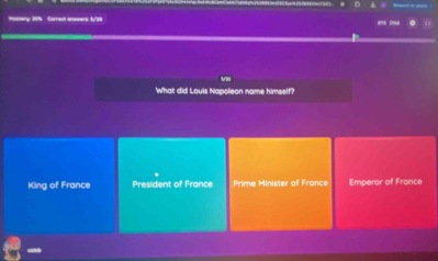 ery: 194 Correch andwers 1/26
What did Louls Napoleon name himself?
King of France President of France Prime Minister of France Emperor of France