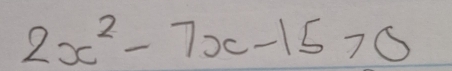 2x^2-7x-15>0