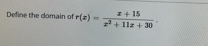 Define the domain of r(x)= (x+15)/x^2+11x+30 .