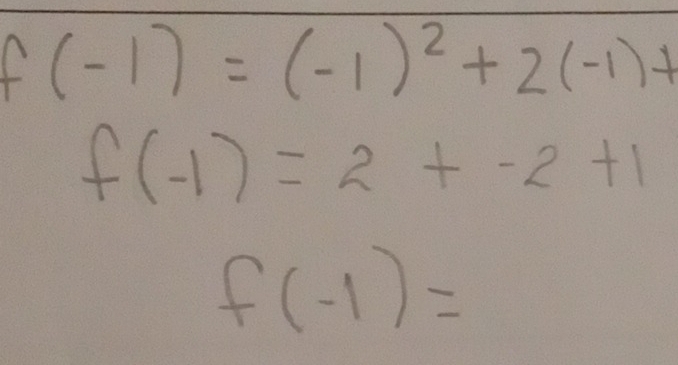 f(-1)=(-1)^2+2(-1)+
f(-1)=2+-2+1
f(-1)=