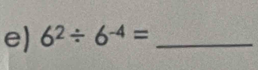 6^2/ 6^(-4)= _