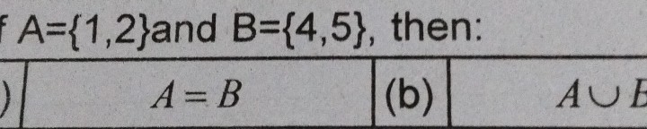 A= 1,2 and B= 4,5 , then: